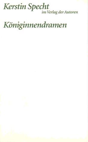 Königinnendramen: Die Froschkönigin /Schneeköniginnen /Die Herzkönigin von Specht,  Kerstin