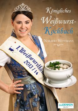 Königliches Weißwurst-Kochbuch von Wittmann,  Norbert