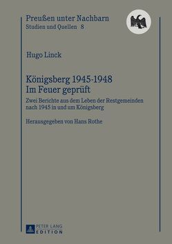 Königsberg 1945-1948 – Im Feuer geprüft von Linck,  Hugo, Rothe,  Hans