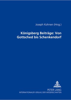 Königsberger Beiträge: Von Gottsched bis Schenkendorf von Kohnen,  Joseph