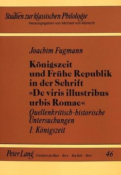 Königszeit und Frühe Republik in der Schrift «De viris illustribus urbis Romae» von Fugmann,  Joachim