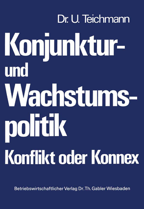 Konjunktur- und Wachstumspolitik — Konflikt oder Konnex von Teichmann,  Ulrich