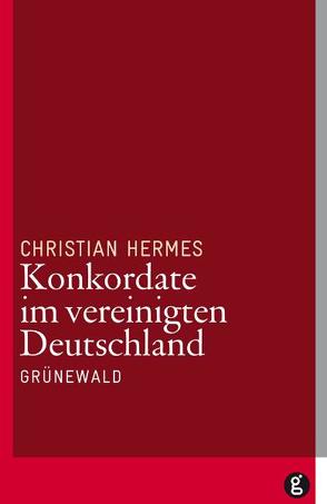 Konkordate im vereinigten Deutschland von Hermes,  Christian