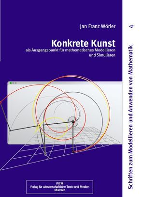 Konkrete Kunst als Ausgangspunkt für mathematisches Modellieren und Simulieren von Wörler,  Jan