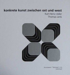 konkrete kunst zwischen ost und west von Gomringer,  Eugen, Hartmann,  Doris, Müller-Wenzel,  Christin, Rataiczyk,  Matthias, Seng,  Eva M