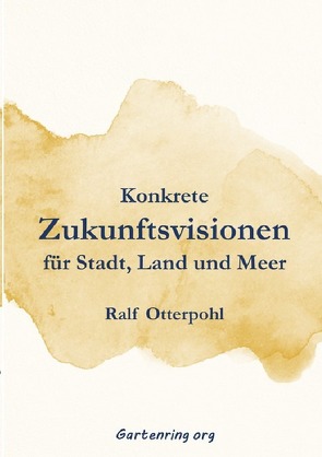 Konkrete Zukunftsvisionen für Stadt, Land und Meer von Otterpohl,  Ralf