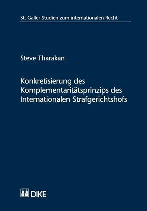 Konkretisierung des Komplementaritätsprinzips des Internationalen Strafgerichtshofs von Tharakan,  Steve