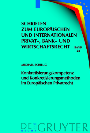 Konkretisierungskompetenz und Konkretisierungsmethoden im Europäischen Privatrecht von Schillig,  Michael