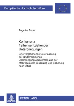 Konkurrenz freiheitsentziehender Unterbringungen von Bode,  Angelika