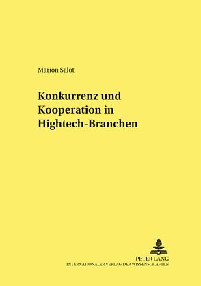 Konkurrenz und Kooperation in Hightech-Branchen von Salot,  Marion