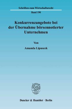 Konkurrenzangebote bei der Übernahme börsennotierter Unternehmen. von Lipuscek,  Amanda