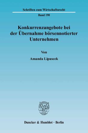 Konkurrenzangebote bei der Übernahme börsennotierter Unternehmen. von Lipuscek,  Amanda