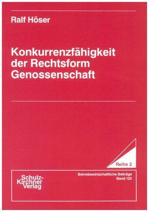 Konkurrenzfähigkeit der Rechtsform Genossenschaft von Höser,  Ralf