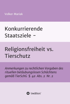 Konkurrierende Staatsziele – Religionsfreiheit vs. Tierschutz von Mariak,  Volker