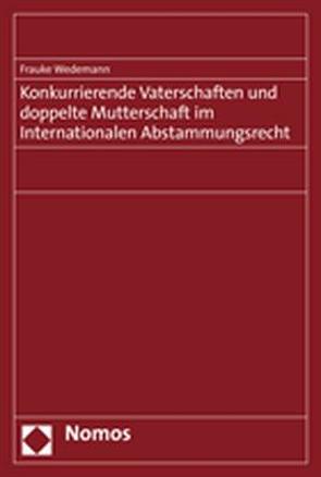 Konkurrierende Vaterschaften und doppelte Mutterschaft im Internationalen Abstammungsrecht von Wedemann,  Frauke