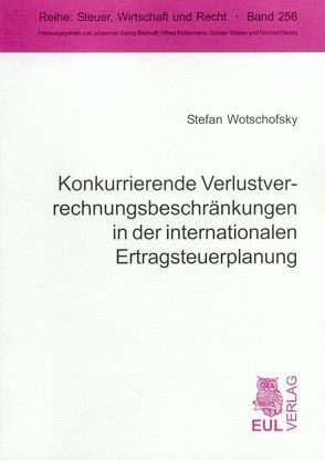 Konkurrierende Verlustverrechnungsbeschränkungen in der internationalen Ertragsteuerplanung von Wotschofsky,  Stefan