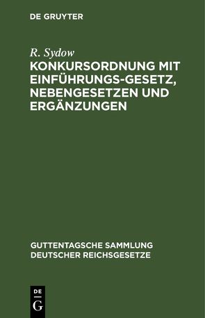 Konkursordnung mit Einführungsgesetz, Nebengesetzen und Ergänzungen von Sydow,  R.