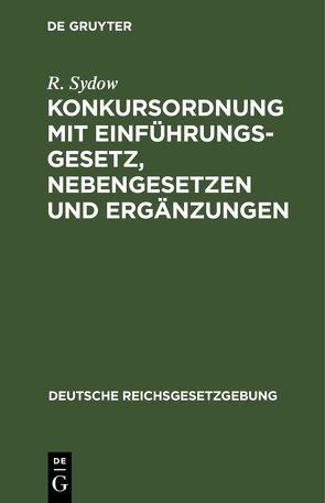 Konkursordnung mit Einführungsgesetz, Nebengesetzen und Ergänzungen von Sydow,  R.