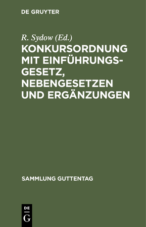 Konkursordnung mit Einführungsgesetz, Nebengesetzen und Ergänzungen von Sydow,  R.