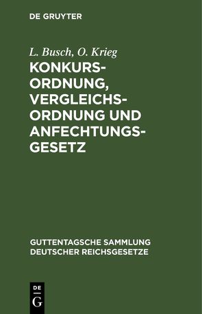 Konkursordnung, Vergleichsordnung und Anfechtungsgesetz von Busch,  L., Krieg,  O.