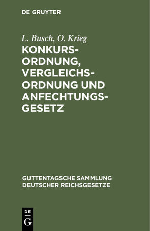 Konkursordnung, Vergleichsordnung und Anfechtungsgesetz von Busch,  L., Krieg,  O.