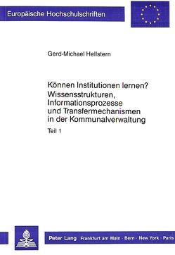 Können Institutionen lernen?- Wissensstrukturen, Informationsprozesse und Transfermechanismen in der Kommunalverwaltung von Hellstern,  Gerd-Michael