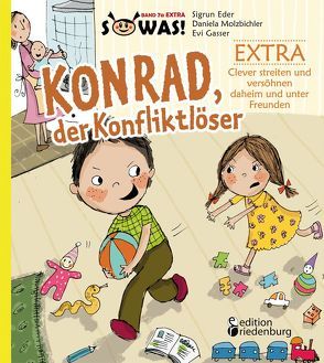 Konrad, der Konfliktlöser EXTRA – Clever streiten und versöhnen daheim und unter Freunden von Eder,  Sigrun, Gasser,  Evi, Molzbichler,  Daniela