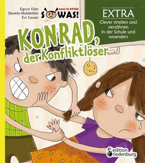 Konrad, der Konfliktlöser EXTRA – Clever streiten und versöhnen in der Schule und woanders von Eder,  Sigrun, Gasser,  Evi, Molzbichler,  Daniela