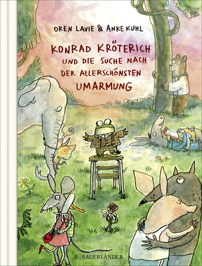 Konrad Kröterich und die Suche nach der allerschönsten Umarmung von Jeschke,  Mathias, Kuhl,  Anke, Lavie,  Oren