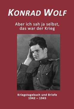 Konrad Wolf – Aber ich sah ja selbst, das war der Krieg von Wagner,  Paul Werner, Wolf,  Konrad