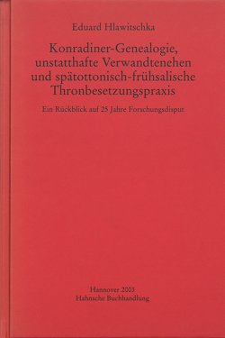 Konradiner-Genealogie, unstatthafte Verwandtenehen und spätottonisch-frühsalische Thronbesetzungspraxis von Hlawitschka,  Eduard