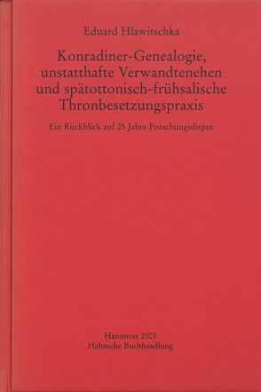 Konradiner-Genealogie, unstatthafte Verwandtenehen und spätottonisch-frühsalische Thronbesetzungspraxis von Hlawitschka,  Eduard