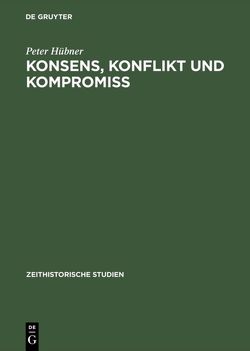 Konsens, Konflikt und Kompromiss von Hübner,  Peter