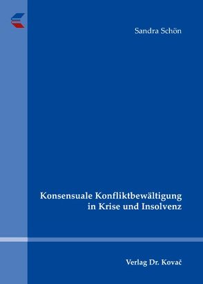 Konsensuale Konfliktbewältigung in Krise und Insolvenz von Schön,  Sandra