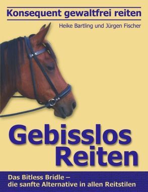 Konsequent gewaltfrei reiten – Gebisslos Reiten von Bartling,  Heike, Fischer,  Jürgen