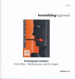 Konsequent modern – Ernst Erbe kunstdialoghagenwest – Heft 6 von Derichs,  Claus U