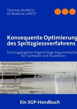 Konsequente Optimierung des Spritzgiessverfahrens von LANTZ,  Beatrice, Münch,  Thomas