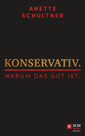 Konservativ. Warum das gut ist. von Schultner,  Anette