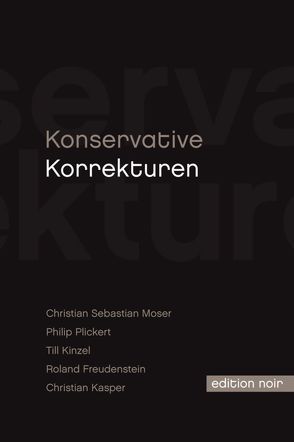 Konservative Korrekturen von Freudenstein,  Roland, Kasper,  Christian, Kinzel,  Till, Moser,  Christian Sebastian, Plickert,  Philip