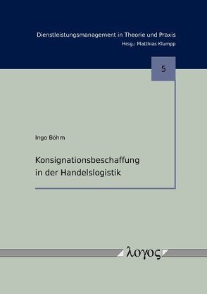 Konsignationsbeschaffung in der Handelslogistik von Böhm,  Ingo