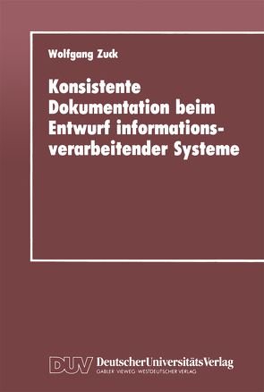 Konsistente Dokumentation beim Entwurf informationsverarbeitender Systeme von Zuck,  Wolfgang