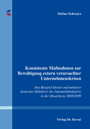 Konsistente Maßnahmen zur Bewältigung extern verursachter Unternehmenskrisen von Schwarz,  Stefan