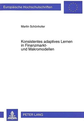 Konsistentes adaptives Lernen in Finanzmarkt- und Makromodellen von Schönhofer,  Martin