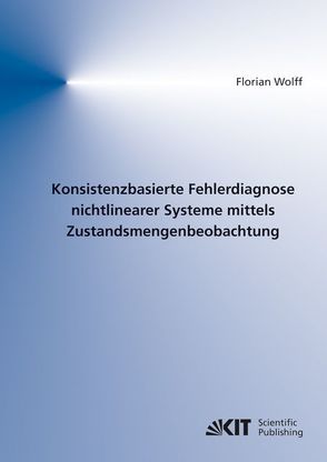 Konsistenzbasierte Fehlerdiagnose nichtlinearer Systeme mittels Zustandsmengenbeobachtung von Wolff,  Florian