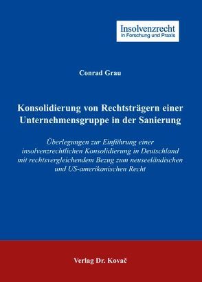 Konsolidierung von Rechtsträgern einer Unternehmensgruppe in der Sanierung von Grau,  Conrad