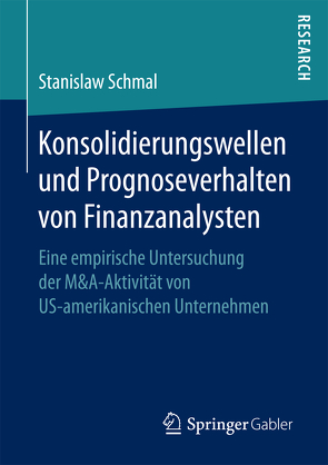 Konsolidierungswellen und Prognoseverhalten von Finanzanalysten von Schmal,  Stanislaw