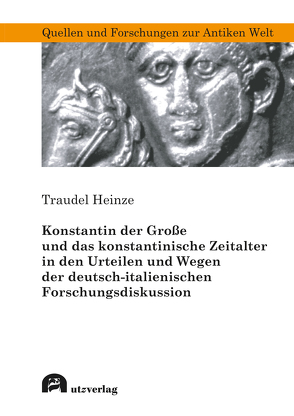 Konstantin der Große und das konstantinische Zeitalter in den Urteilen und Wegen der deutsch-italienischen Forschungsdiskussion von Heinze,  Traudel