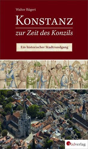 Konstanz zur Zeit des Konzils von Rügert,  Walter, Schurr,  Nadine