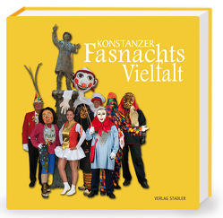 Konstanzer Fasnachtsvielfalt von Bischof,  Paul, Bronner,  Dietmar, Burchardt,  Uli, Köberlin,  Kurt, Messmer,  Sven, Scherrer,  Aurelia, Thomalla,  Gladys, Topka,  Uli, Weber,  Markus