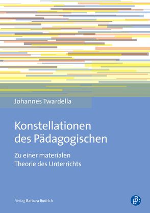 Konstellationen des Pädagogischen von Twardella,  Johannes